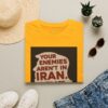Your Enemies Aren't in Iran…. T-Shirt | Political Statement Tee - Image 17