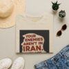 Your Enemies Aren't in Iran…. T-Shirt | Political Statement Tee - Image 2