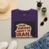 Your Enemies Aren't in Iran…. T-Shirt | Political Statement Tee - Image 45