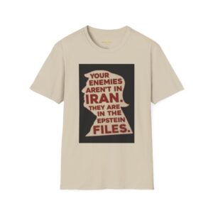Your Enemies Aren't in Iran….   T-Shirt | Political Statement Tee