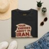 Your Enemies Aren't in Iran…. T-Shirt | Political Statement Tee - Image 9