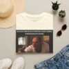Me After 5 Minutes of Attempting to Have a Normal Conversation T-Shirt | Movie Meme Tee - Image 29