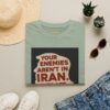 Your Enemies Aren't in Iran…. T-Shirt | Political Statement Tee - Image 29